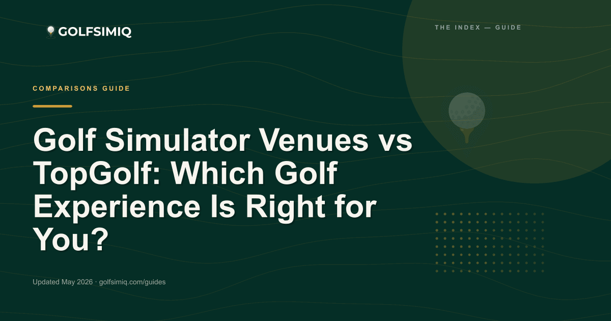 GolfSimIQ guide image for Golf Simulator Venues vs TopGolf: Which Golf Experience Is Right for You?