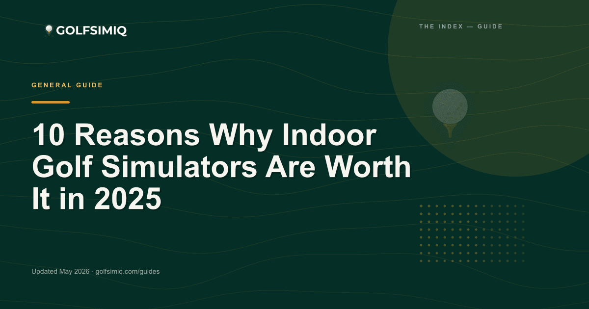 GolfSimIQ guide image for 10 Reasons Why Indoor Golf Simulators Are Worth It in 2025
