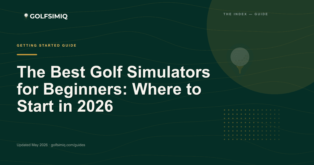 GolfSimIQ guide image for The Best Golf Simulators for Beginners: Where to Start in 2026