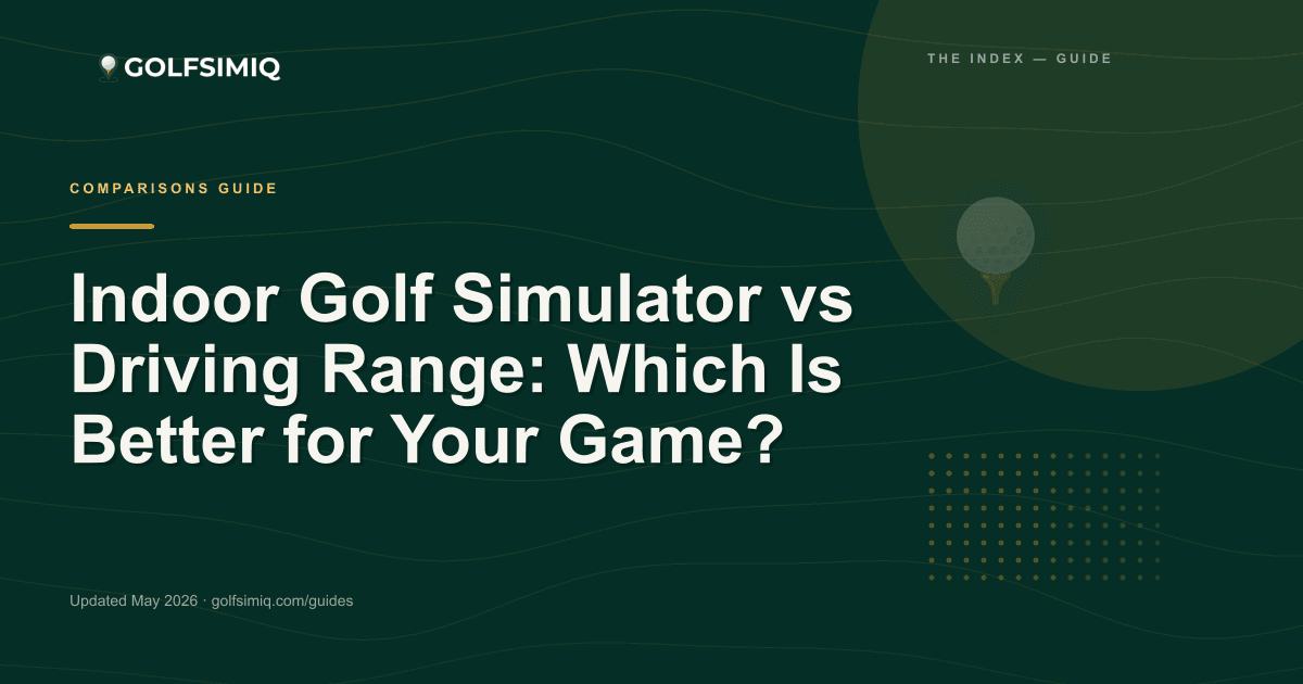 GolfSimIQ guide image for Indoor Golf Simulator vs Driving Range: Which Is Better for Your Game?