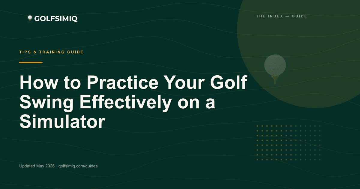 GolfSimIQ guide image for How to Practice Your Golf Swing Effectively on a Simulator